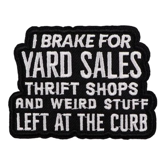 I Brake For Yard Sales Thrift Shops and Weird Stuff Left at the Curb Patch Black - Picture 1 of 3